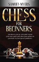 Chess For Beginners: The Original Step - by - Step Guide to Learn Everything About Chess: Pieces, Rules, Board and Strategies to Start Winning Immediately 1838270035 Book Cover