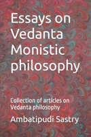 Essays on Vedanta Monistic philosophy: Collection of articles on Vedanta philosophy 1654704253 Book Cover
