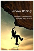 Survival Roping: Emergency Survival Roping, Knots and Rock-Climbing 1791593194 Book Cover