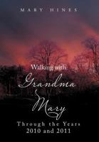 Walking with Grandma Mary Through the Years 2010 and 2011: Through the Years 2010 and 2011 1469153343 Book Cover