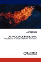 OIL VIOLENCE IN NIGERIA: CHECKMATING ITS RESURGENCE IN THE NIGER DELTA 3838371682 Book Cover