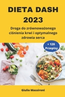 Dieta DASH 2023: Droga do zrównoważonego ciśnienia krwi i optymalnego zdrowia serca B0CCCSTPVH Book Cover