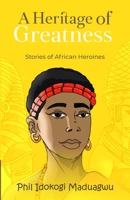 A Heritage of Greatness: Stories of African Heroines 9787952298 Book Cover