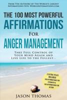 Affirmation the 100 Most Powerful Affirmations for Anger Management 2 Amazing Affirmative Bonus Books Included for Strength & Action: Take Full Control of Your Mind Again and Live Life to Fullest 1536900958 Book Cover