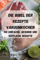 Die Bibel Der Rezepte Vakuumkochen 1803503378 Book Cover