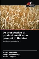 Le prospettive di produzione di erbe perenni in Ucraina: Agroecologico prospettive 6203149853 Book Cover
