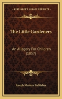 The Little Gardeners: An Allegory For Children 1120898927 Book Cover