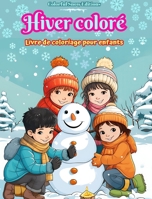 Hiver coloré Livre de coloriage pour enfants Images joyeuses de Noël, de neige, d'amis mignons et plus encore: Collection superbe de scènes d'hiver cr B0CP8F9SJ7 Book Cover