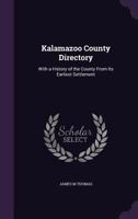 Kalamazoo County Directory: With a History of the County from Its Earliest Settlement ... 1341364186 Book Cover