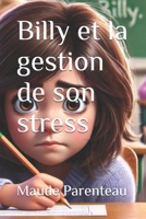 Billy et la gestion de son stress (French Edition) B0DQSMHTL9 Book Cover