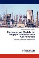 Mathematical Models for Supply Chain Inventory Coordination: Industrial Computing and Modeling 3848410486 Book Cover