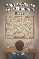 Maps to Places that Shouldn't Exist B0GPQBFCMM Book Cover