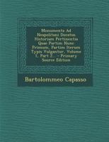 Monumenta Ad Neapolitani Ducatus Historiam Pertinentia Quae Partim Nunc Primum, Partim Iterum Typis Vulgantur, Volume 1, Part 2... - Primary Source Ed 1016753977 Book Cover