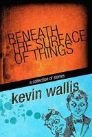 Beneath The Surface of Things 1453783385 Book Cover