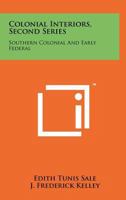 Colonial Interiors, Second Series: Southern Colonial and Early Federal 1258254964 Book Cover
