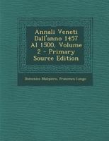 Annali Veneti Dall'anno 1457 Al 1500, Volume 2 - Primary Source Edition 1021361453 Book Cover