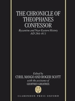 The Chronicle of Theophanes Confessor : Byzantine and Near Eastern History, AD 284-813 0198225687 Book Cover