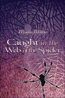 Caught in the Web of the Spider 1413794580 Book Cover
