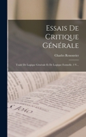 Essais De Critique Générale: Traité De Logique Générale Et De Logique Formelle. 3 V... 1018803270 Book Cover