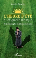 L'heure d'été et ce qu'elle masque: Ne cherchons plus midi à quatorze heures (French Edition) 2140274334 Book Cover