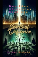 Neo-Eden Chronicles Seeds of Defiance: A Chronicle of Uprising, B0DWXFCVZR Book Cover