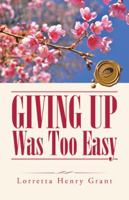 Giving Up Was Too Easy 1490762043 Book Cover