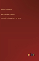 Vanitas vanitatum: comedia en tres actos y en verso (Spanish Edition) 3368056239 Book Cover