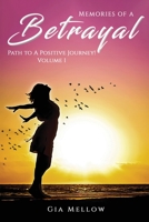 Memories of a Betrayal: Path to a Positive Journey! Volume 1 1955241112 Book Cover