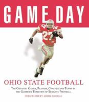 Game Day Ohio State Football: The Greatest Games, Players, Coaches, And Teams in the Glorious Tradition of Buckeye Football (Game Day) 1572438770 Book Cover