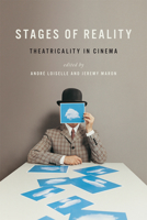 Stages of Reality: Theatricality in Cinema 1442612053 Book Cover