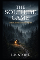 The Solitude Game: Cabin Beneath the Pines B0GCH7NM4Q Book Cover