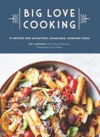 Big Love Cooking: 75 Recipes for Satisfying, Shareable Comfort Food 1452178631 Book Cover