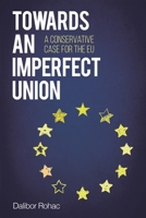 Towards an Imperfect Union: A Conservative Case for the EU 1442270632 Book Cover