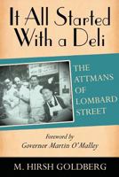 It All Started With a Deli: The Attmans of Lombard Street 1934074942 Book Cover