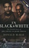 In Black and White: The Untold Story of Joe Louis and Jesse Owens 0743207610 Book Cover