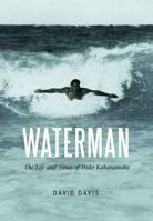 Waterman: The Life and Times of Duke Kahanamoku 1496206002 Book Cover