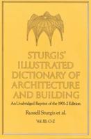 Sturgis' Illustrated Dictionary of Architecture and Building: An Unabridged Reprint of the 1901-2 Edition, Vol. III: O-Z 0486260275 Book Cover