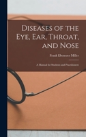 Diseases of the Eye, Ear, Throat, and Nose: A Manual for Students and Practitioners 1018005056 Book Cover