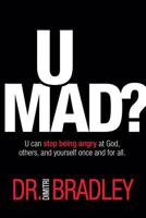 U Mad?: U can stop being angry at God, others, and yourself once and for all. 1943361444 Book Cover