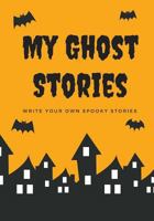 My Ghost Stories: Write Your Own Spooky Stories, 100 Pages, Candy Corn Orange 1976139805 Book Cover