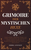 Grimoire der Mystischen Hexe: Schutzrituale, magische Tränke und uraltes Hexenwissen zur Entfaltung deiner inneren Kraft und zur Wiederverbindung mit ... Hexen (Mondlicht Verlag) (German Edition) B0FCY4NKMK Book Cover