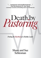 Death by Pastoring: Finding the Heartbeat of a Healthy Leader 1960678744 Book Cover