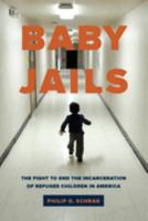 Baby Jails: The Fight to End the Incarceration of Refugee Children in America 0520299310 Book Cover
