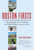 Boston Firsts: 40 Feats of Innovation and Invention That Happened First in Boston and Helped Make America Great 080707134X Book Cover