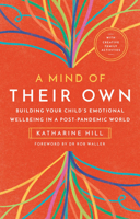 A Mind of Their Own: Building Your Child’s Emotional Wellbeing in a Post-Pandemic World 1910012319 Book Cover