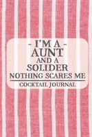 I'm a Aunt and a Solider Nothing Scares Me Cocktail Journal: Blank Cocktail Journal to Write in for Women, Bartenders, Drink and Alcohol Log, Document all Your Special Recipes and Notes for Your Favor 1674925417 Book Cover