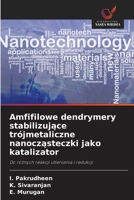 Amfifilowe dendrymery stabilizujace trójmetaliczne nanoczasteczki jako katalizator (Polish Edition) 6209315577 Book Cover
