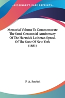 Memorial Volume to Commemorate the Semi-Centennial Anniversary of the Hartwick Lutheran Synod, of the State of New York 1120326605 Book Cover