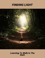 Finding Light: Learning To Walk In The Dark B0FRSRD79B Book Cover