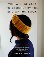 You Will Be Able to Crochet by the End of This Book 1645172740 Book Cover